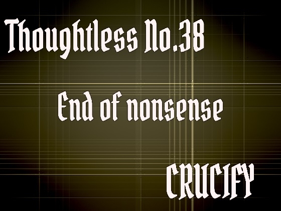 Thoughtless_No.38_End of nonsense