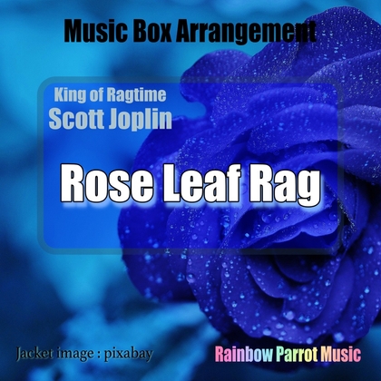 ラグタイム王 Scott Joplin 「Rose Leaf Rag」 Music Box ver.