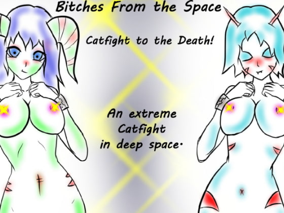 Bitches from the Space Catfight to the Death!